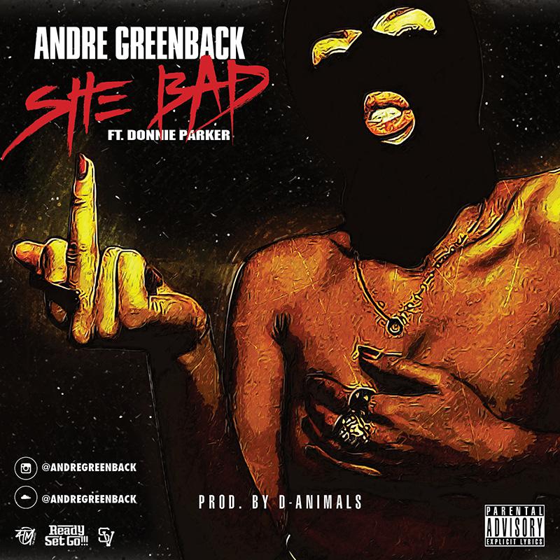 Andre Greenback ft. Donnie Parker - She Bad (prod. D-Animals) [Thizzler.com]
